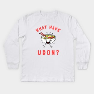 What Have Udon? Kids Long Sleeve T-Shirt